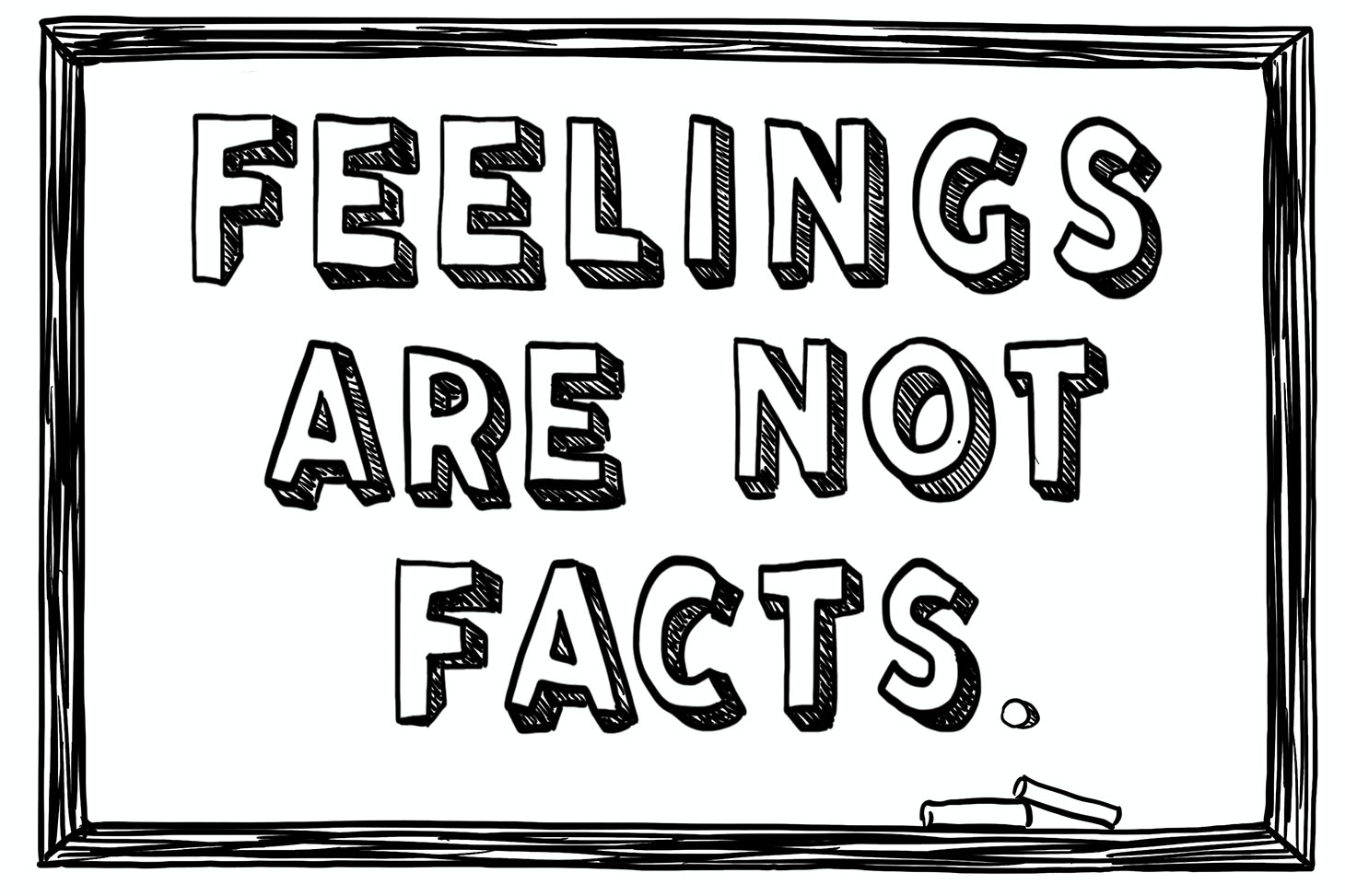 A chalkboard banner proclaiming Feelings Are Not Facts.