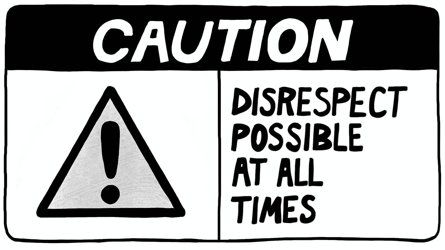 Caution sign - Disrespect possible at all times (illustration)