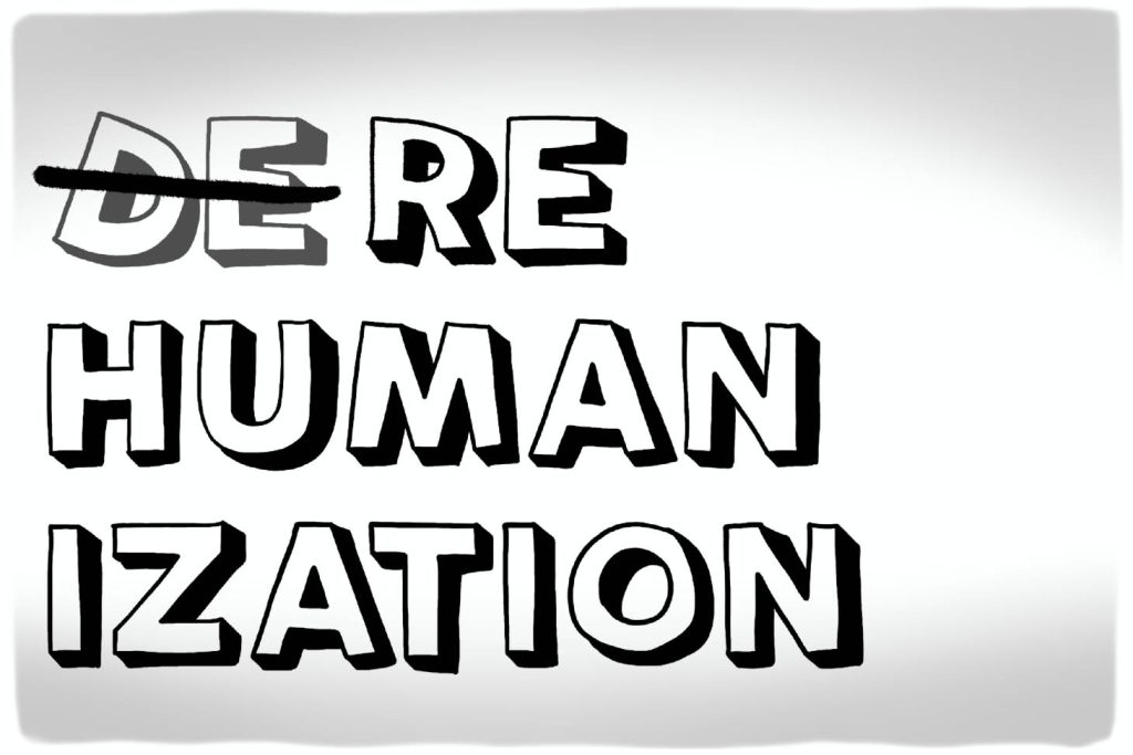 DEHUMANIZATION rewritten to REHUMANIZATION